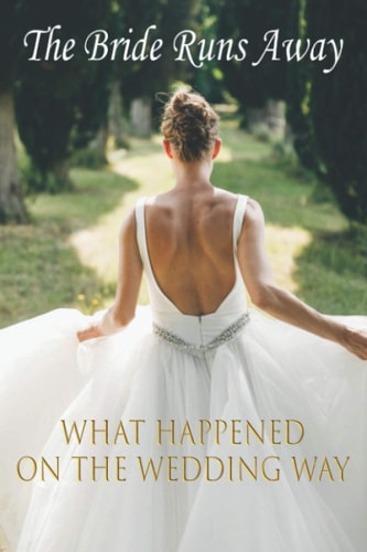 The Bride Runs Away What Happened On The Wedding Way: Brides On The Run Book