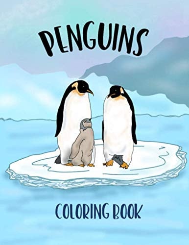 Penguins Coloring Book Coloring Book of Penguins with 30 Outlined Drawings for Adults, Teens and Kids