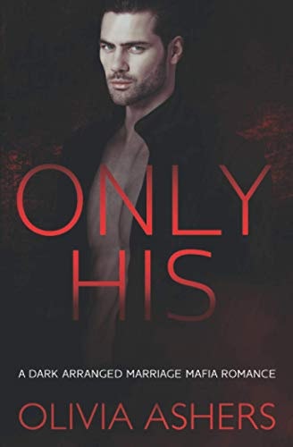 Only His A Dark Arranged Marriage Mafia Romance