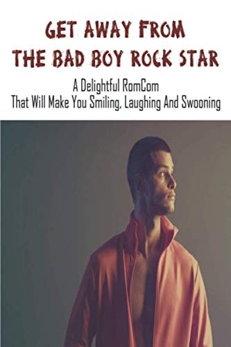 Get Away From The Bad Boy Rock Star A Delightful RomCom That Will Make You Smiling, Laughing And Swooning: Romantic Comedy Books 2020
