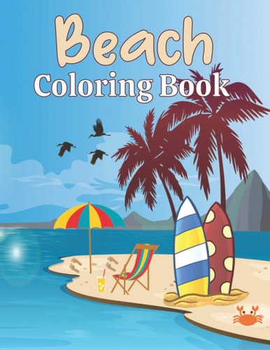 Beach Coloring Book A Beach Themed Coloring Book Featuring Fun and Relaxing Scenes. For Stress Relief and Relaxation