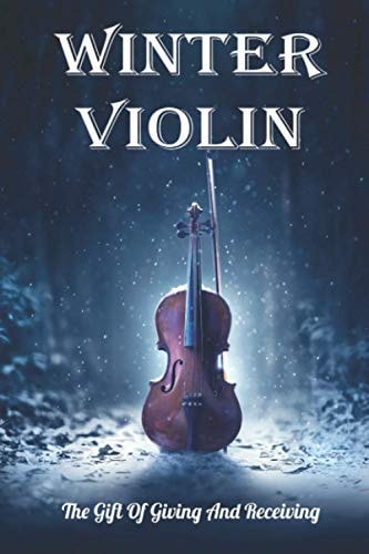 Winter Violin The Gift Of Giving And Receiving: Violin Fiction Books