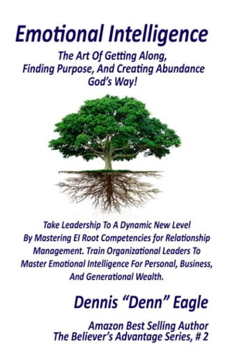 Emotional Intelligence The Art Of Getting Along, Finding Purpose, And Creating Abundance!