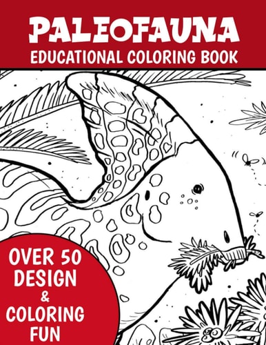 Paleofauna Educational Coloring Book Paleofauna Educational Dinosaur Coloring Book for the Young Paleontologist, Coloring Fun and Great Gift for Boys and Girls, All Ages Kids, 71 Pages 8.5x11