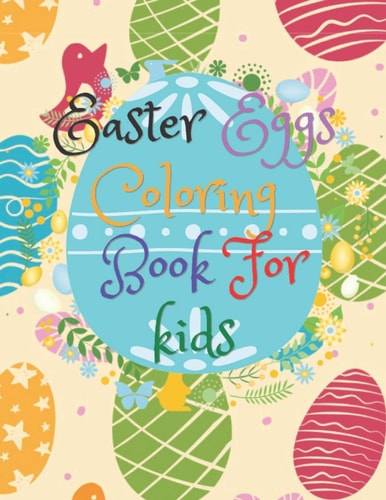 Easter Eggs Coloring Book for Kids Great Sized Coloring Book for Children 8.5 X 11 Best Gift to Toddlers for Easter