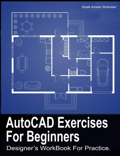AutoCAD Exercises For Beginners Designers WorkBook For Practice