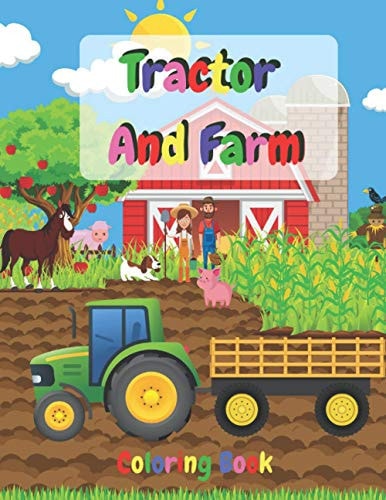 Tractor And Farm Coloring Book Fun And Education For 4-8 Kids