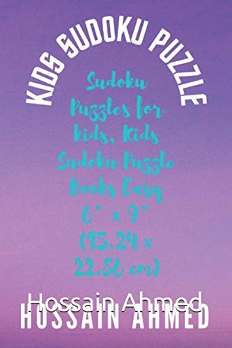 Kids Sudoku Puzzle Sudoku Puzzles for Kids, Kids Sudoku Puzzle Books Easy 6" X 9" (15.24 X 22.86 Cm)