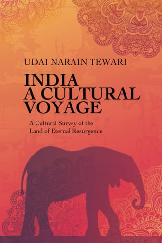 India A CULTURAL VOYAGE: A Cultural Survey of the Land of Eternal Resurgence
