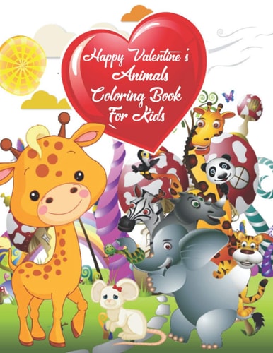 Happy Valentine's Animals Coloring Book For Kids Children's Animals Valentine's Coloring Books For Kids Awesome Preschool and Kindergarten For Kids (Tigers, Rabbits, Penguins, Elephants & More)