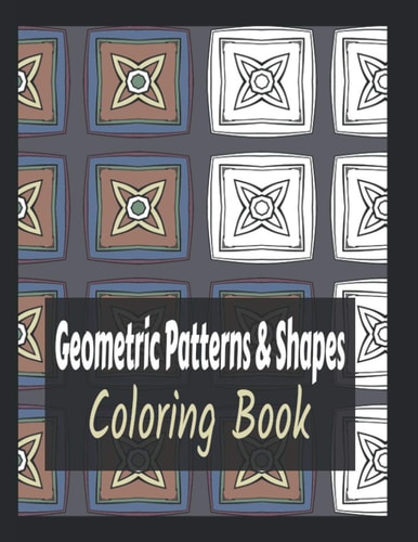 Geometric Patterns And Shapes Coloring Book Giant Coloring Book For Teen And Adults