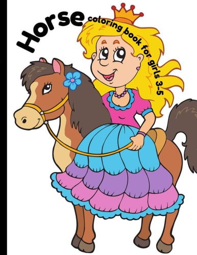 Horse Coloring Book for Girls 3-5 Girls Coloring Book and Activity Pages for 3-5 Year Old Kids.