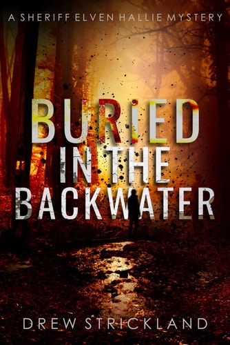 Buried in the Backwater A Gripping Murder Mystery Crime Thriller (A Sheriff Elven Hallie Mystery Book 1)