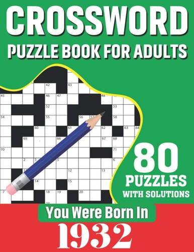 You Were Born In 1932 Crossword Puzzle Book For Adults: 80 Large Print Unique Crossword Logic And Challenging Brain Game Puzzles Book With Solutions For Adults Seniors Men Women & All Others Puzzles Lovers Who Were Born In 1932