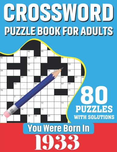 You Were Born In 1933 Crossword Puzzle Book For Adults: 80 Large Print Unique Crossword Logic And Challenging Brain Game Puzzles Book With Solutions For Adults Seniors Men Women & All Others Puzzles Lovers Who Were Born In 1933