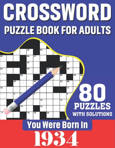 You Were Born in 1934: Crossword Puzzle Book for Adults 80 Large Print Unique Crossword Logic and Challenging Brain Game Puzzles Book with Solutions for Adults Seniors Men Women and All Others Puzzles Lovers Who Were Born In 1934