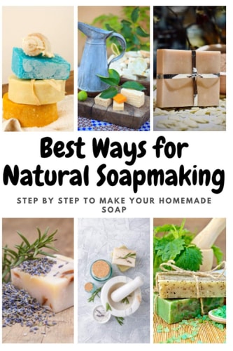 Best Ways for Natural Soapmaking Step by Step to Make Your Homemade Soap