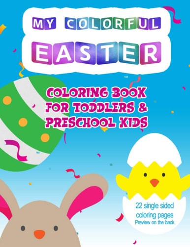 My Colorful Easter Coloring Book 22 Cute Single Side Easter Coloring Pages. Simple Drawings, Perfect for Toddlers and Preschool Kids.