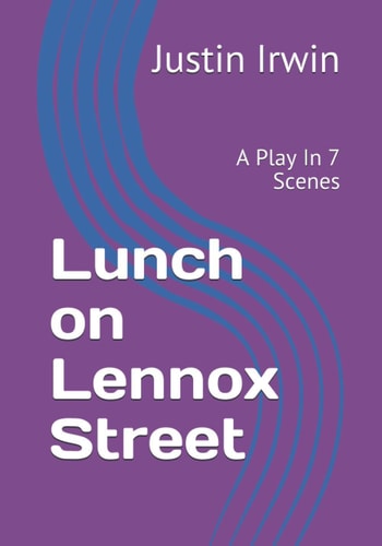 Lunch on Lennox Street A Play In 7 Scenes