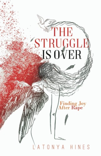The Struggle Is Over Finding Joy After Rape