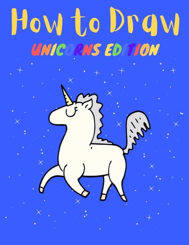 How to Draw Unicorns Edition: Easy Way to Learn Drawing, Great for Kids
