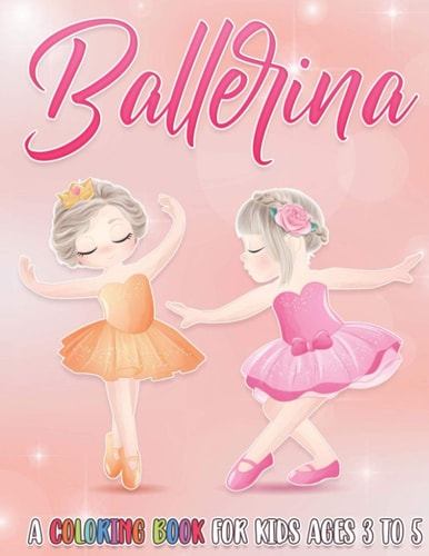 Ballerina A Coloring Book For Kids Ages 3 to 5