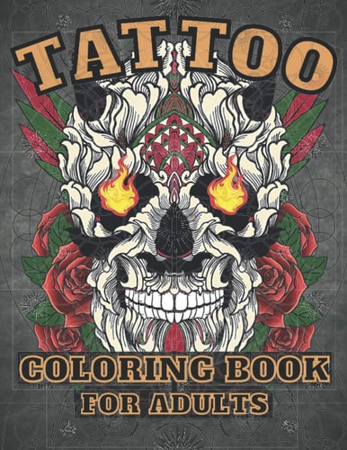 Tattoo Coloring Book for Adults : Over 30 Coloring Pages For Adult Relaxation With Beautiful Tattoo Designs !