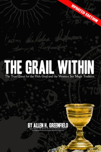 The Grail Within The True Quest for the Holy Grail and the Western Sex Magick Tradition