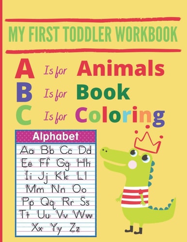 My First Toddler Workbook A is for Animals, B is for Book, C is for Coloring, Zoo Animals Coloring Book, Handwriting Practice Letters, Cursive Writing, Capital and Small Letters, Large Pages 8.5x11 Inches (21.59 X 27.94 Cm) - For Toddlers