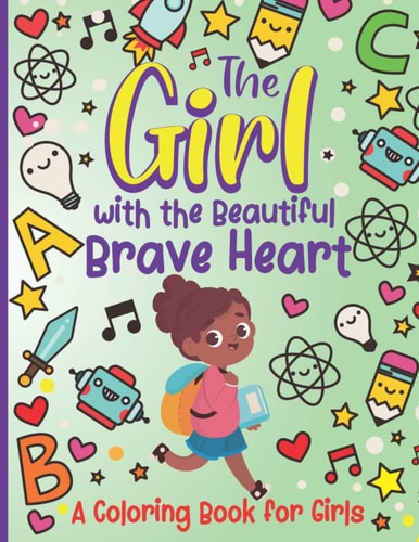 The Girl With the Beautiful Brave Heart A Coloring Book For Girls