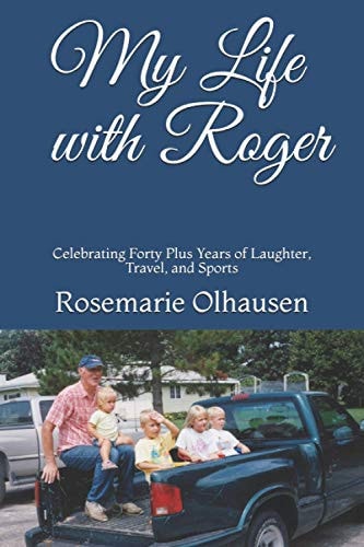 My Life with Roger Celebrating Forty Plus Years of Laughter, Travel, and Sports