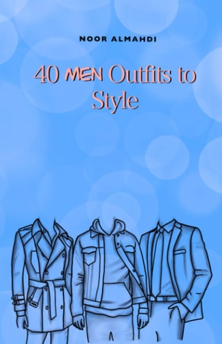 40 Men Outfits to Style Design Your Style Workbook: Winter, Summer, Fall Outfits and More - Drawing Workbook for Kids, Teens, and Adults