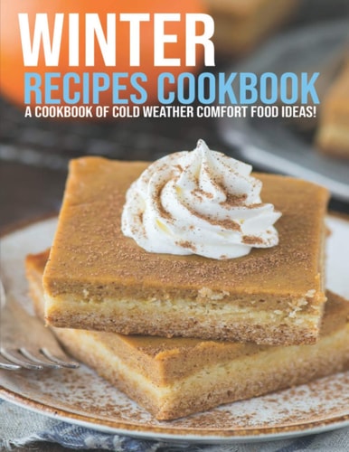 Winter Recipes Cookbook A Cookbook Of Cold Weather Comfort Food Ideas!