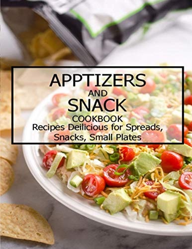 Apptizers and Snack Cookbook Recipes Deilicious for Spreads, Snacks, Smaill Plates