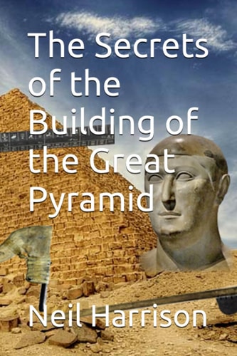 SECRETS OF THE BUILDING OF THE GREAT PYRAMID.