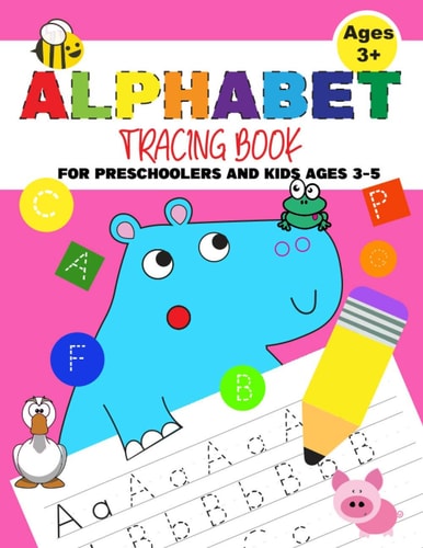 Alphabet Tracing Book For Preschoolers And Kids Ages 3-5 Practice Paper With Dotted Lines For Writing Skills Print Handwriting Workbook For Kids The Hippo