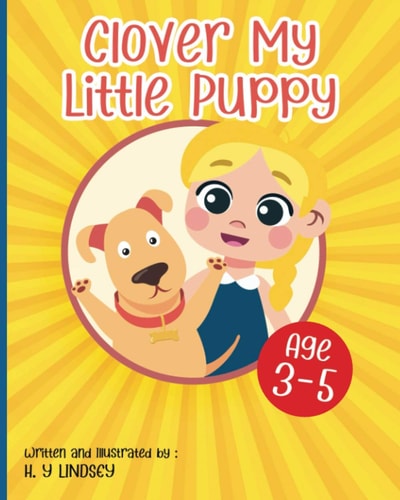 Clover My Little Puppy A Simple Story for Kids Age 3-5 - Explaining Puppy Care (Volume 1)