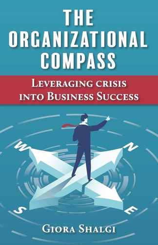 The Organizational Compass Leveraging Crisis Into Business Success