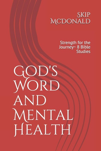 God's Word and Mental Health Strength for the Journey~ 8 Bible Studies