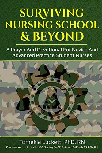 Surviving Nursing School and Beyond A Prayer and Devotional for Novice and Advanced Practice Student Nurses