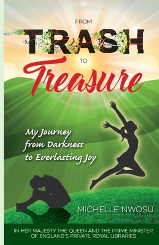 From Trash To Treasure My Journey From Darkness to Everlasting Joy