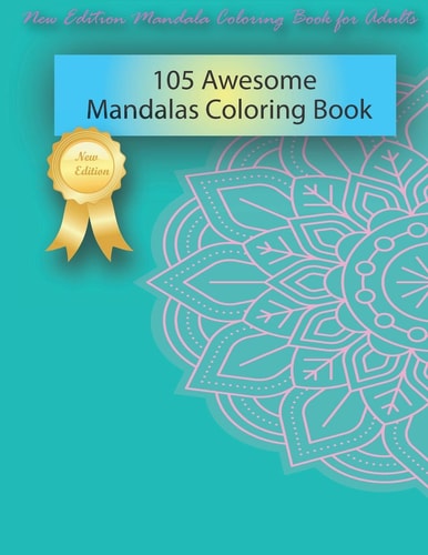 105 Awesome Mandalas Coloring Book New Edition Mandala Coloring Book for Adults, 105 Pages: 8,5 X 11 Inches