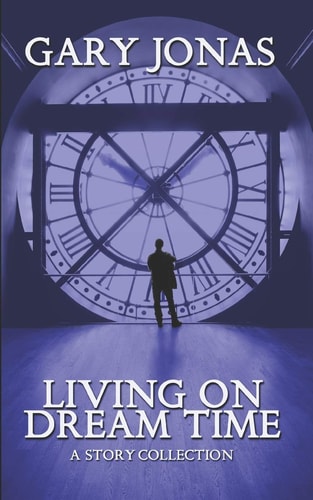 Living on Dream Time A Collection