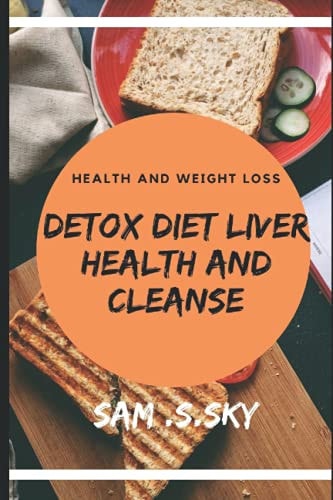 Detox Diet Liver Health and Cleanse Healthy Diet Help Loss Weight and Fitness: Liver Diet Cleanse Your Body: Provide Energy and Health.