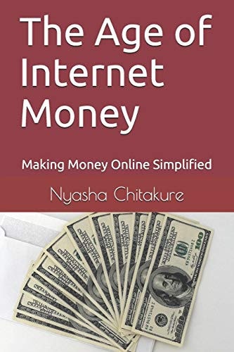 The Age of Internet Money Making Money Online Simplified