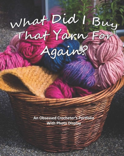 What Did I Buy That Yarn For Again? An Obsessed Crocheter's Portfolio With Photo Display