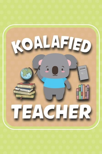 Koalafied Teacher Koalafied Teacher Koala Gift Idea, Koala's are Just Cute Little Bears Lovers, Animal Loves