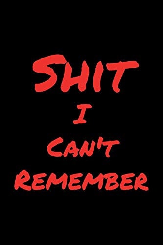 Shit I Can't Remember