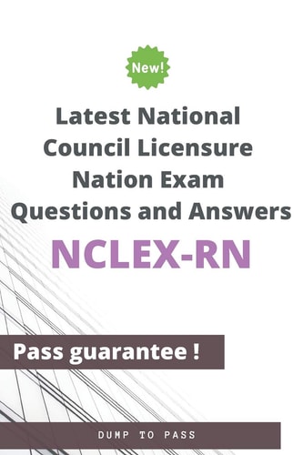 Latest National Council Licensure Nation NCLEX-RN Exam Questions and Answers NCLEX-RN Workbook