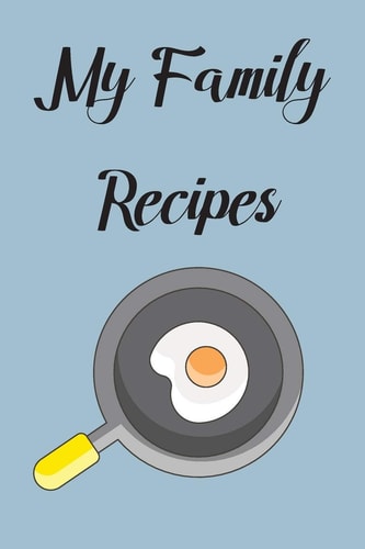 My Family Recipes Write In Your Own Recipes To Create Your Own Cookbook, Keep Track Of Your Favorite Family Recipes Collection